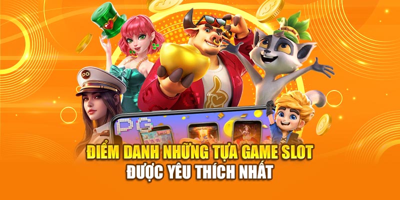 Điểm danh những tựa game slot được yêu thích nhất