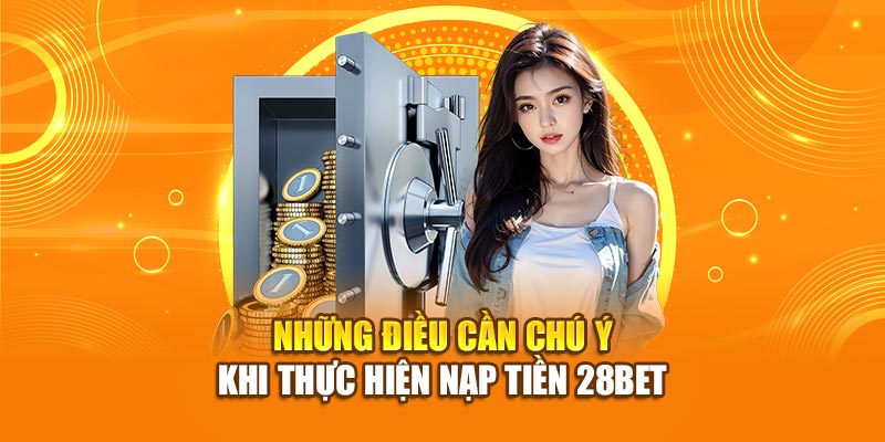 Những điều kiện cần biết trước khi nạp tiền 28bet