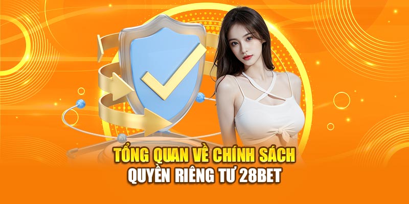 Tổng quan về chính sách quyền riêng tư 28bet
